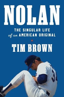 Tim Brown - Nolan: The Singular Life of an American Original, Inbunden