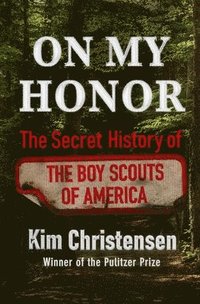 bokomslag On My Honor: The Secret History of the Boy Scouts of America