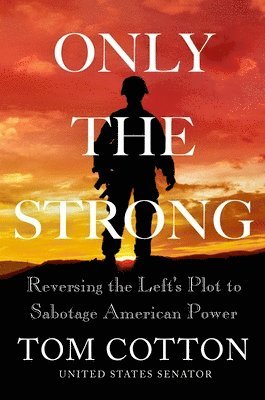 Thomas B Cotton, Tom Cotton - Only the Strong, Inbunden