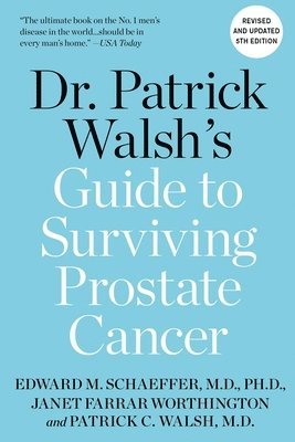 Dr. Patrick Walsh's Guide to Surviving Prostate Cancer 1