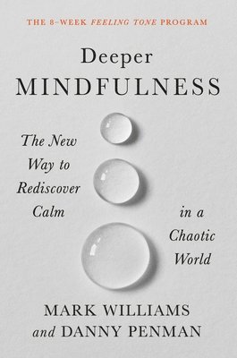 bokomslag Deeper Mindfulness: The New Way to Rediscover Calm in a Chaotic World