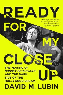David M. Lubin - Ready for My Close-Up: The Making of Sunset Boulevard and the Dark Side of the Hollywood Dream, Inbunden