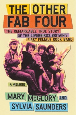 bokomslag The Other Fab Four: The Remarkable True Story of the Liverbirds, Britain's First Female Rock Band