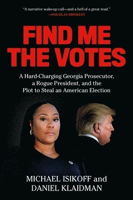 Michael Isikoff, Daniel Klaidman - Find Me the Votes, Inbunden