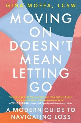 Moving on Doesn't Mean Letting Go: A Modern Guide to Navigating Loss 1