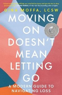 bokomslag Moving on Doesn't Mean Letting Go: A Modern Guide to Navigating Loss