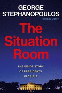 bokomslag The Situation Room: The Inside Story of Presidents in Crisis