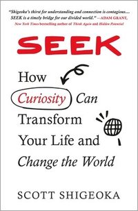 bokomslag Seek: How Curiosity Can Transform Your Life and Change the World