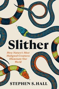 bokomslag Slither: How Nature's Most Maligned Creatures Illuminate Our World