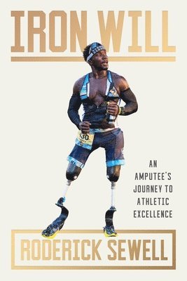 bokomslag Iron Will: An Amputee's Journey to Athletic Excellence