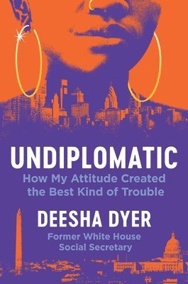 Undiplomatic: How My Attitude Created the Best Kind of Trouble 1
