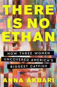 bokomslag There Is No Ethan: How Three Women Caught America's Biggest Catfish