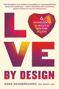 bokomslag Love by Design: 6 Ingredients to Build a Lifetime of Love