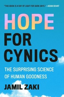 Jamil Zaki - Hope for Cynics: The Surprising Science of Human Goodness, Inbunden