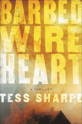 Tess Sharpe - Barbed Wire Heart, Inbunden