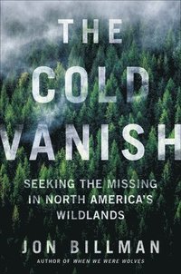 bokomslag The Cold Vanish: Seeking the Missing in North America's Wildlands