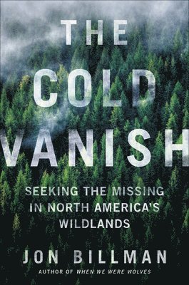 bokomslag The Cold Vanish: Seeking the Missing in North America's Wildlands