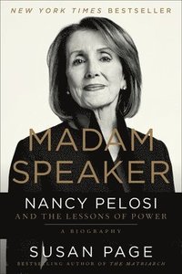 bokomslag Madam Speaker: Nancy Pelosi and the Lessons of Power