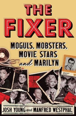 Josh Young, Manfred Westphal - The Fixer: Moguls, Mobsters, Movie Stars, and Marilyn, Häftad