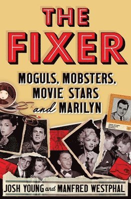 bokomslag The Fixer: Moguls, Mobsters, Movie Stars, and Marilyn