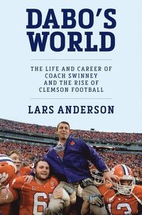 bokomslag Dabo's World: The Life and Career of Coach Swinney and the Rise of Clemson Football