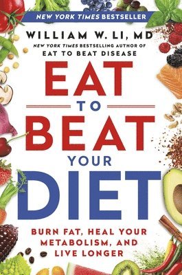 bokomslag Eat to Beat Your Diet: Burn Fat, Heal Your Metabolism, and Live Longer