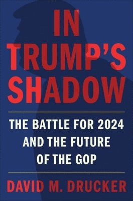David M Drucker - In Trump's Shadow, Inbunden