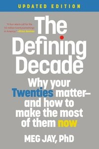 bokomslag The Defining Decade: Why Your Twenties Matter--And How to Make the Most of Them Now
