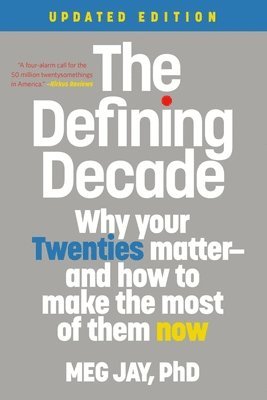 bokomslag The Defining Decade: Why Your Twenties Matter--And How to Make the Most of Them Now