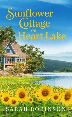 Sarah Robinson - Sunflower Cottage on Heart Lake, Häftad