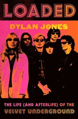 Dylan Jones - Loaded: The Life (and Afterlife) of the Velvet Underground, Häftad