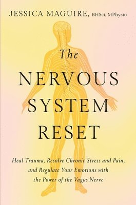 bokomslag The Nervous System Reset: Heal Trauma, Resolve Chronic Pain, and Regulate Your Emotions with the Power of the Vagus Nerve