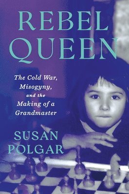 Susan Polgar - Rebel Queen, Inbunden