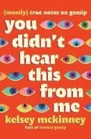 bokomslag You Didn't Hear This from Me: (Mostly) True Notes on Gossip