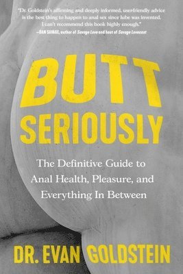 bokomslag Butt Seriously: The Definitive Guide to Anal Health, Pleasure, and Everything in Between