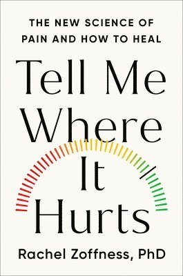 bokomslag Tell Me Where It Hurts: The New Science of Pain and How to Heal