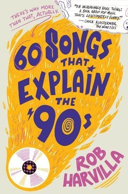 Rob Harvilla - 60 Songs That Explain the '90s, Häftad