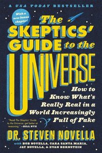 bokomslag The Skeptics' Guide to the Universe: How to Know What's Really Real in a World Increasingly Full of Fake