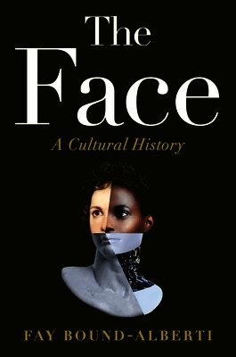 Fay Bound-Alberti - The Face: A Cultural History, Inbunden