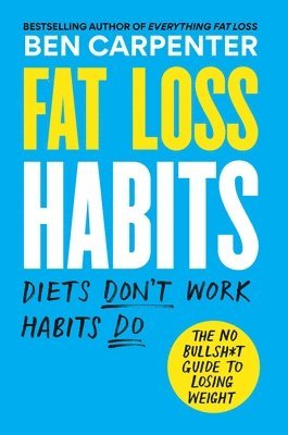 bokomslag Fat Loss Habits: The No Bullsh*t Guide to Losing Weight