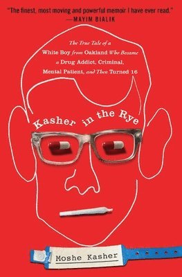 Moshe Kasher - Kasher in the Rye: The True Tale of a White Boy from Oakland Who Became a Drug Addict, Criminal, Mental Patient, and Then Turned 16, Häftad