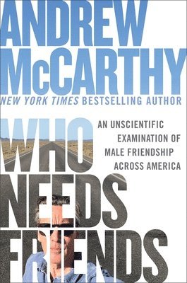 Andrew McCarthy, Andrew Mccarthy - Who Needs Friends: An Unscientific Examination of Male Friendship Across America, Inbunden