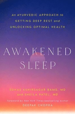 Awakened Sleep: An Ayurvedic Approach to Getting Deep Rest and Unlocking Optimal Health 1