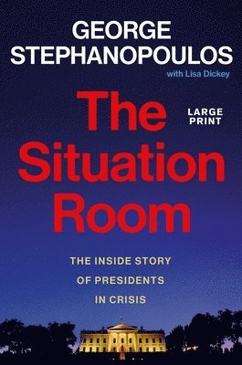 The Situation Room: The Inside Story of Presidents in Crisis 1