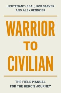 bokomslag Warrior to Civilian: The Field Manual for the Hero's Journey