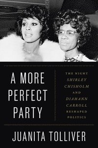 bokomslag A More Perfect Party: The Night Shirley Chisholm and Diahann Carroll Reshaped Politics
