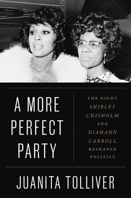 A More Perfect Party: The Night Shirley Chisholm and Diahann Carroll Reshaped Politics 1