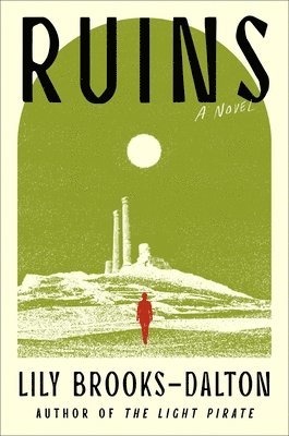 Lily Brooks-Dalton - Ruins, Inbunden