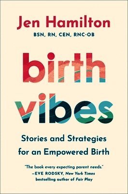 Jen Hamilton - Birth Vibes: Stories and Strategies for an Empowered Birth, Inbunden