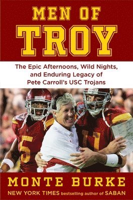 Monte Burke - Men of Troy: The Epic Afternoons, Wild Nights, and Enduring Legacy of Pete Carroll's Usc Trojans, Inbunden